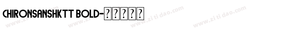 chironsanshktt bold字体转换